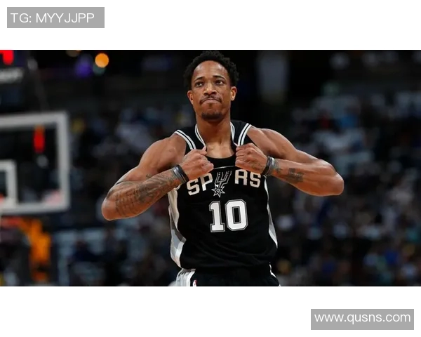 德马尔德罗赞：从天赋少年到NBA明星的成长之路